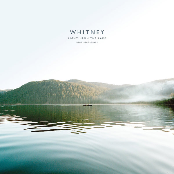 Whitney - Light Upon The Lake: Demo Recordings LP